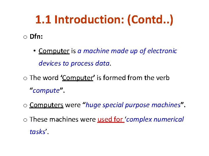 1. 1 Introduction: (Contd. . ) o Dfn: • Computer is a machine made 1. 1 Introduction: (Contd. . ) o Dfn: • Computer is a machine made