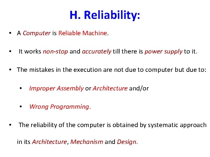 H. Reliability: • A Computer is Reliable Machine • It works non-stop and accurately H. Reliability: • A Computer is Reliable Machine • It works non-stop and accurately
