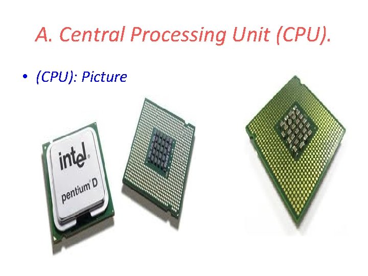 A. Central Processing Unit (CPU). • (CPU): Picture A. Central Processing Unit (CPU). • (CPU): Picture