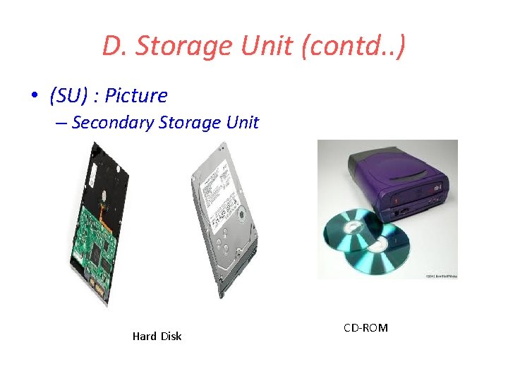 D. Storage Unit (contd. . ) • (SU) : Picture – Secondary Storage Unit D. Storage Unit (contd. . ) • (SU) : Picture – Secondary Storage Unit