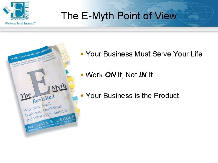 The E-Myth Point of View § Your Business Must Serve Your Life § Work