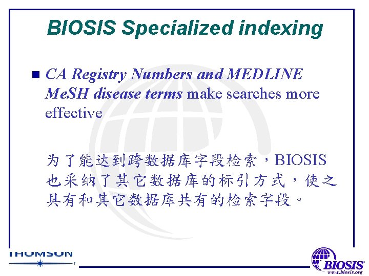 BIOSIS Specialized indexing n CA Registry Numbers and MEDLINE Me. SH disease terms make
