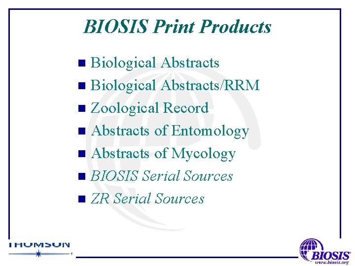 BIOSIS Print Products Biological Abstracts n Biological Abstracts/RRM n Zoological Record n Abstracts of
