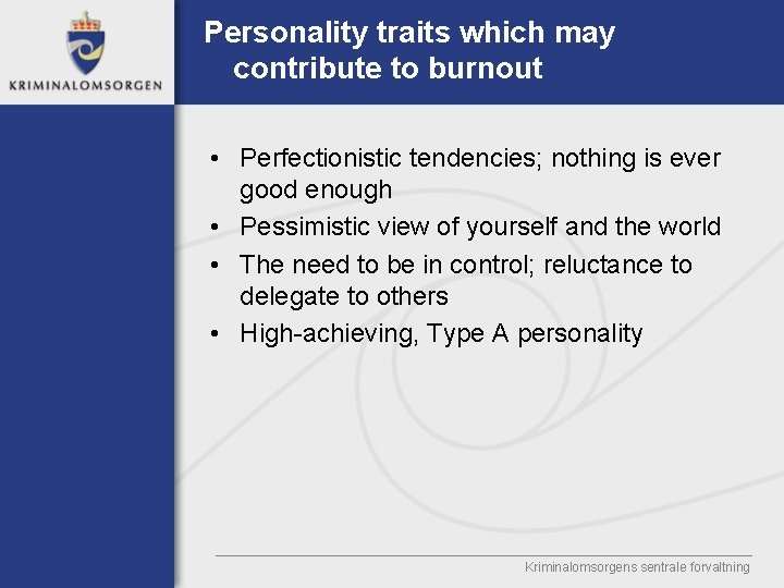 Personality traits which may contribute to burnout • Perfectionistic tendencies; nothing is ever good