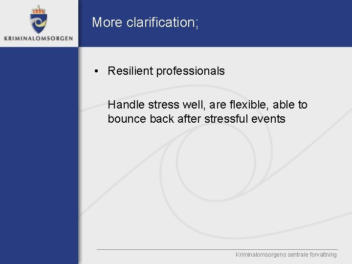 More clarification; • Resilient professionals Handle stress well, are flexible, able to bounce back