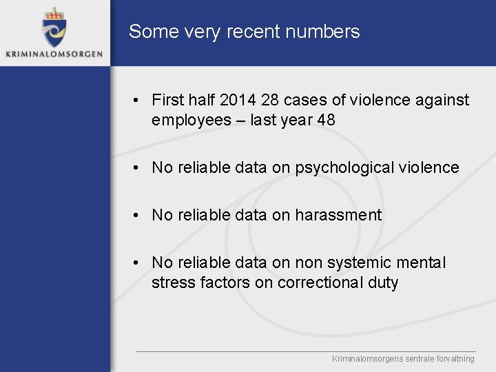 Some very recent numbers • First half 2014 28 cases of violence against employees