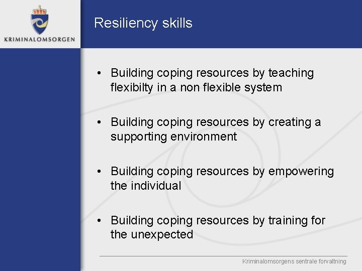 Resiliency skills • Building coping resources by teaching flexibilty in a non flexible system