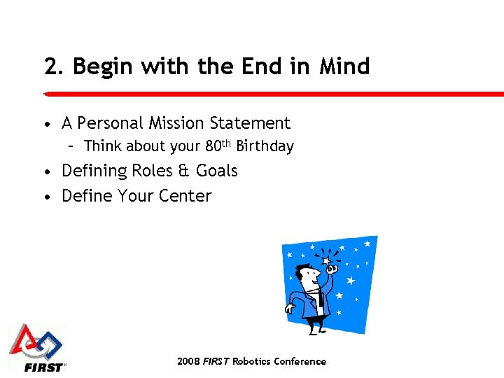 2. Begin with the End in Mind • A Personal Mission Statement – Think