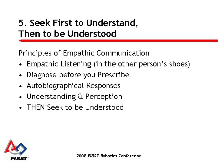 5. Seek First to Understand, Then to be Understood Principles of Empathic Communication •