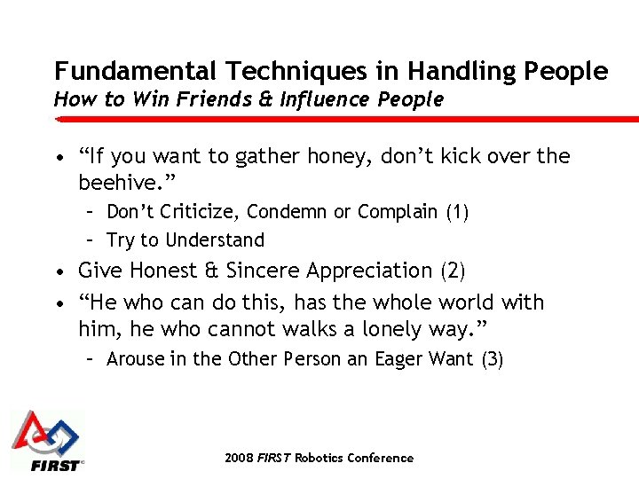 Fundamental Techniques in Handling People How to Win Friends & Influence People • “If