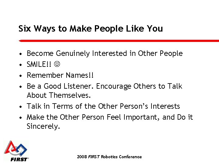 Six Ways to Make People Like You • • Become Genuinely Interested in Other