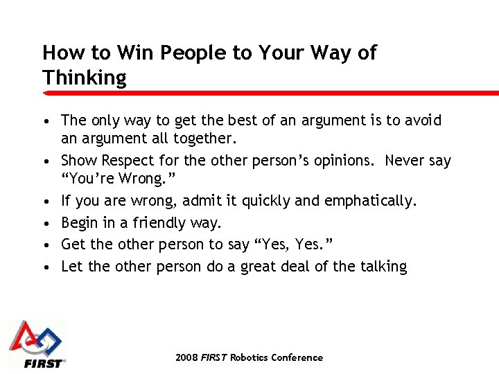 How to Win People to Your Way of Thinking • The only way to