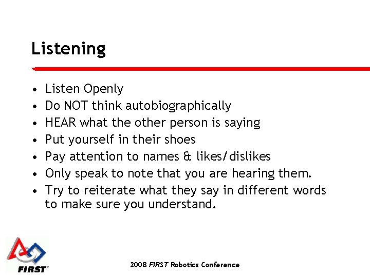 Listening • • Listen Openly Do NOT think autobiographically HEAR what the other person
