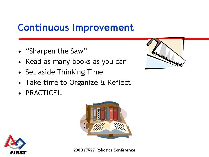 Continuous Improvement • • • “Sharpen the Saw” Read as many books as you