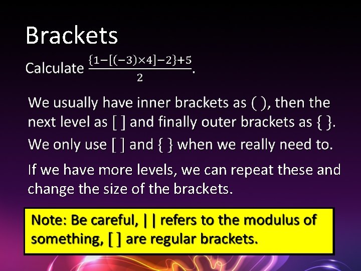 Brackets If we have more levels, we can repeat these and change the size