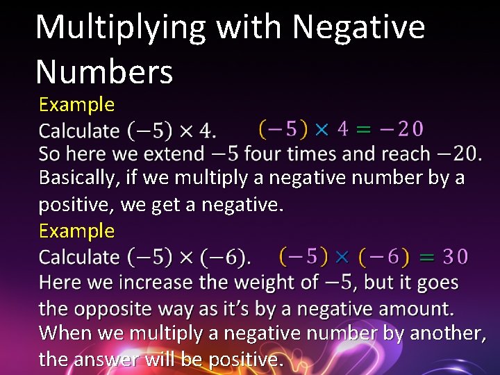 Multiplying with Negative Numbers Example Basically, if we multiply a negative number by a