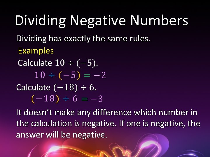 Dividing Negative Numbers Dividing has exactly the same rules. Examples It doesn’t make any