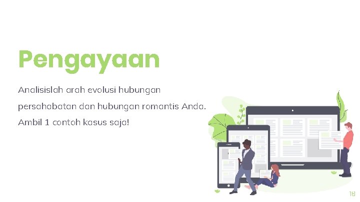 Pengayaan Analisislah arah evolusi hubungan persahabatan dan hubungan romantis Anda. Ambil 1 contoh kasus