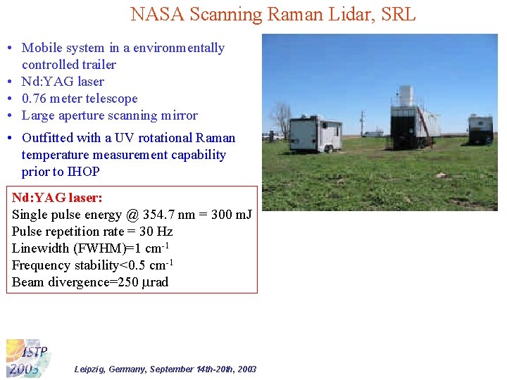 NASA Scanning Raman Lidar, SRL • Mobile system in a environmentally controlled trailer •