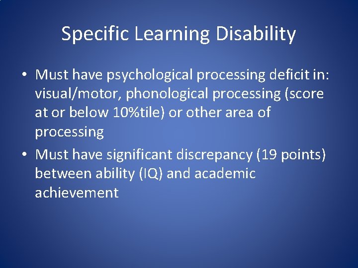 Specific Learning Disability • Must have psychological processing deficit in: visual/motor, phonological processing (score