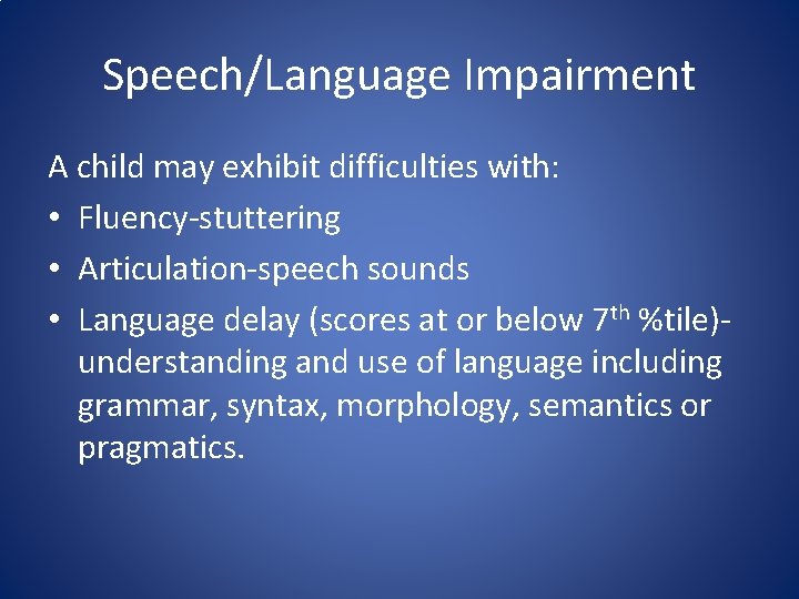 Speech/Language Impairment A child may exhibit difficulties with: • Fluency-stuttering • Articulation-speech sounds •
