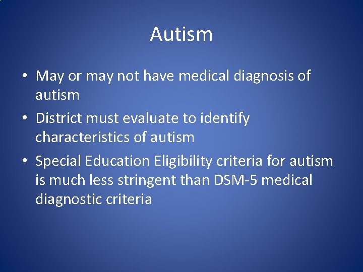 Autism • May or may not have medical diagnosis of autism • District must