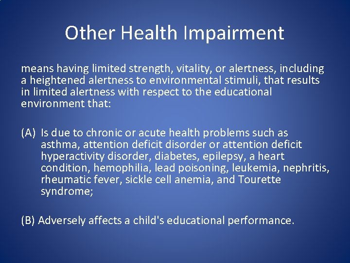 Other Health Impairment means having limited strength, vitality, or alertness, including a heightened alertness