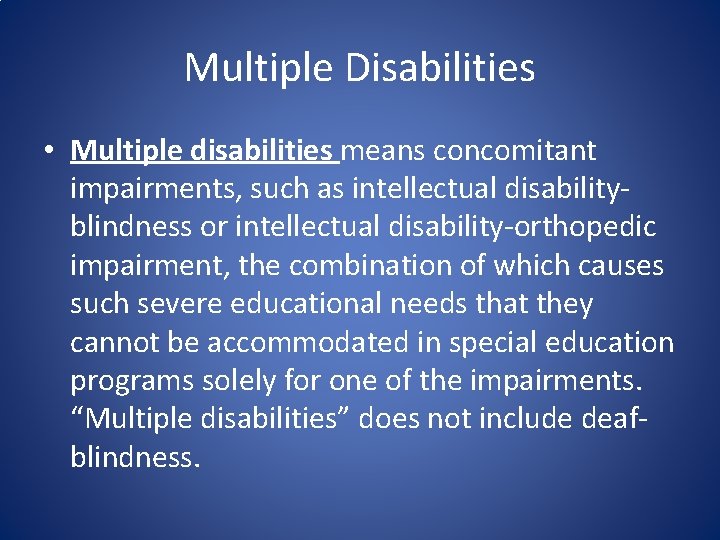 Multiple Disabilities • Multiple disabilities means concomitant impairments, such as intellectual disabilityblindness or intellectual
