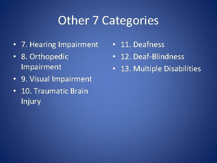 Other 7 Categories • 7. Hearing Impairment • 8. Orthopedic Impairment • 9. Visual