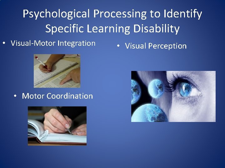 Psychological Processing to Identify Specific Learning Disability • Visual-Motor Integration • Motor Coordination •