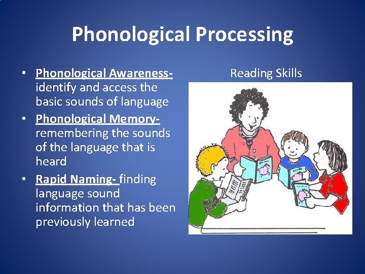 Phonological Processing • Phonological Awareness- identify and access the basic sounds of language •