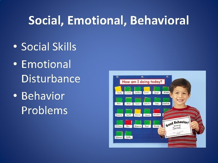 Social, Emotional, Behavioral • Social Skills • Emotional Disturbance • Behavior Problems 