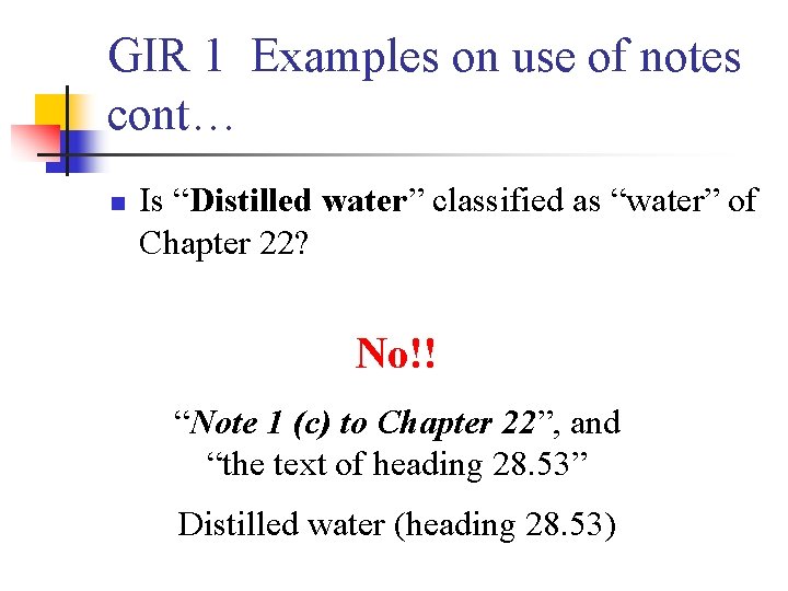 GIR 1 Examples on use of notes cont… n Is “Distilled water” classified as
