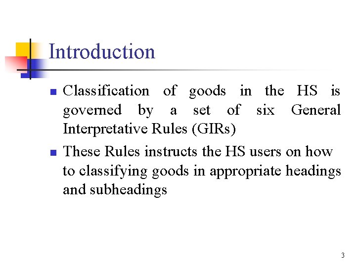 Introduction n n Classification of goods in the HS is governed by a set