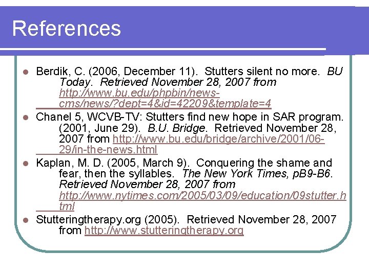 References Berdik, C. (2006, December 11). Stutters silent no more. BU Today. Retrieved November