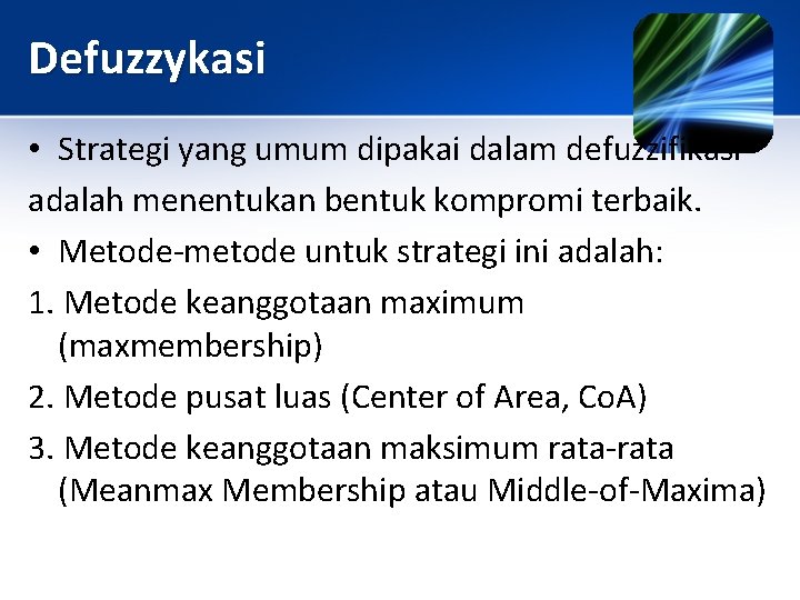 Defuzzykasi • Strategi yang umum dipakai dalam defuzzifikasi adalah menentukan bentuk kompromi terbaik. •