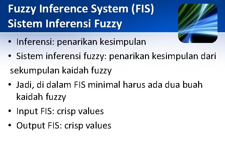 Fuzzy Inference System (FIS) Sistem Inferensi Fuzzy • Inferensi: penarikan kesimpulan • Sistem inferensi