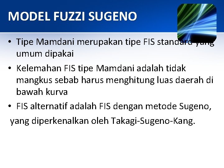 MODEL FUZZI SUGENO • Tipe Mamdani merupakan tipe FIS standard yang umum dipakai •
