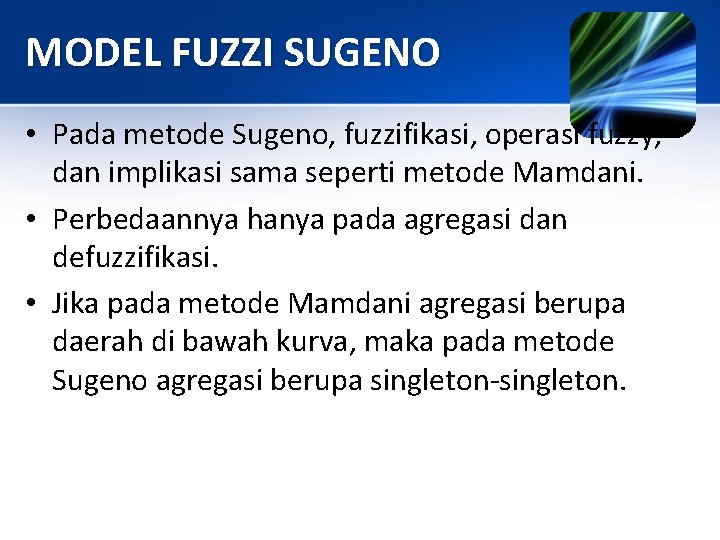 MODEL FUZZI SUGENO • Pada metode Sugeno, fuzzifikasi, operasi fuzzy, dan implikasi sama seperti