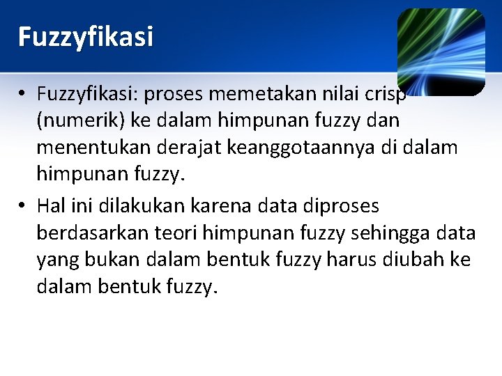 Fuzzyfikasi • Fuzzyfikasi: proses memetakan nilai crisp (numerik) ke dalam himpunan fuzzy dan menentukan