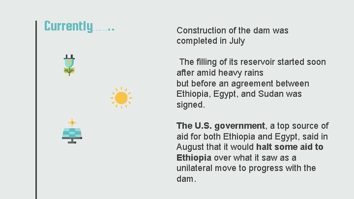 Currently……. . Construction of the dam was completed in July The filling of its