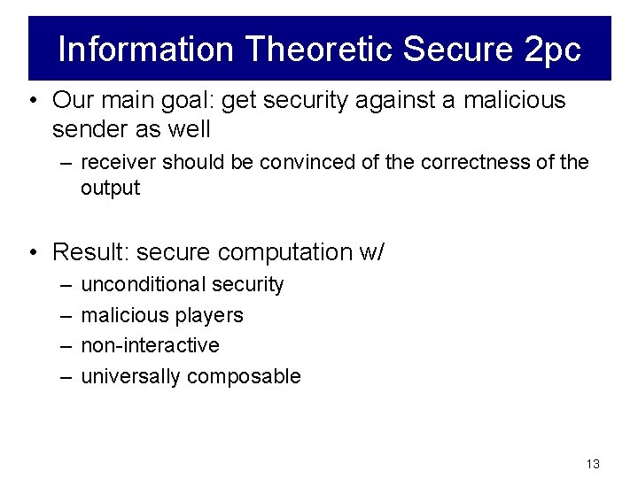 Information Theoretic Secure 2 pc • Our main goal: get security against a malicious