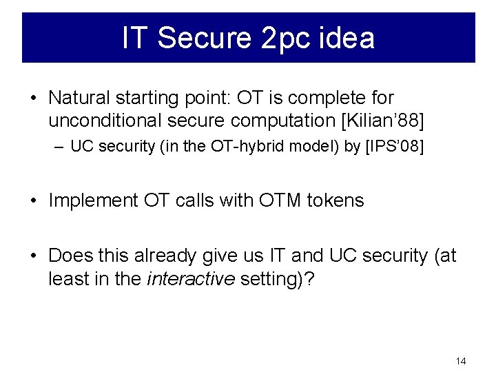 IT Secure 2 pc idea • Natural starting point: OT is complete for unconditional