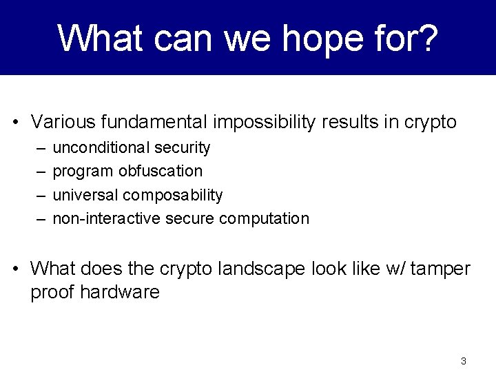 What can we hope for? • Various fundamental impossibility results in crypto – –