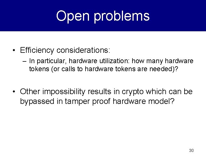 Open problems • Efficiency considerations: – In particular, hardware utilization: how many hardware tokens