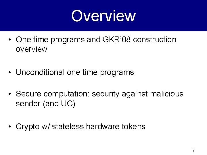 Overview • One time programs and GKR’ 08 construction overview • Unconditional one time