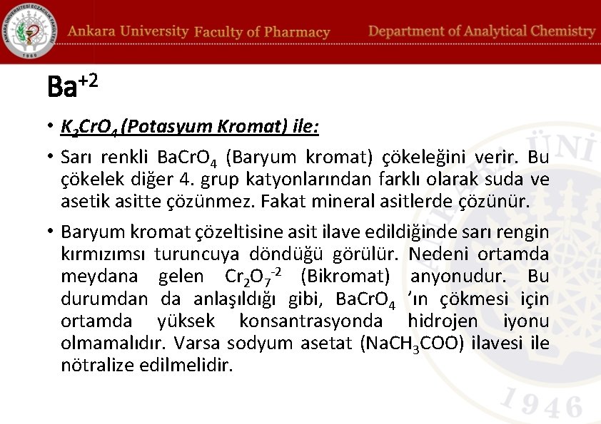 Ba+2 • K 2 Cr. O 4 (Potasyum Kromat) ile: • Sarı renkli Ba.