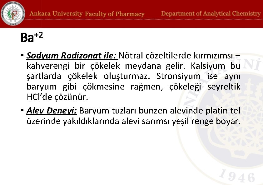 Ba+2 • Sodyum Rodizonat ile: Nötral çözeltilerde kırmızımsı – kahverengi bir çökelek meydana gelir.