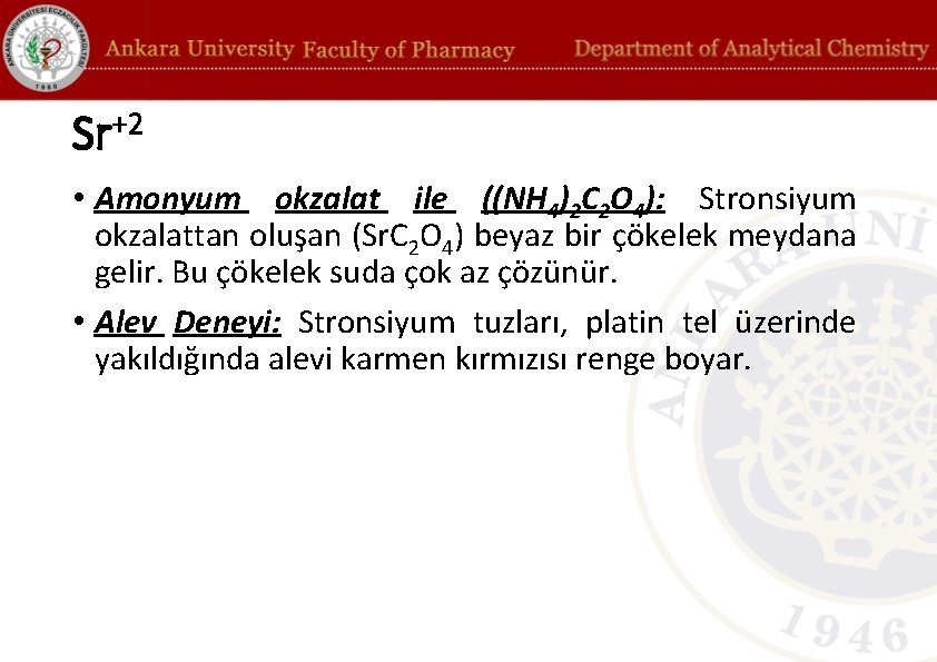 Sr+2 • Amonyum okzalat ile ((NH 4)2 C 2 O 4): Stronsiyum okzalattan oluşan