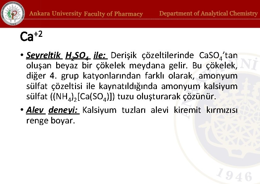 Ca+2 • Seyreltik H 2 SO 4 ile: Derişik çözeltilerinde Ca. SO 4’tan oluşan